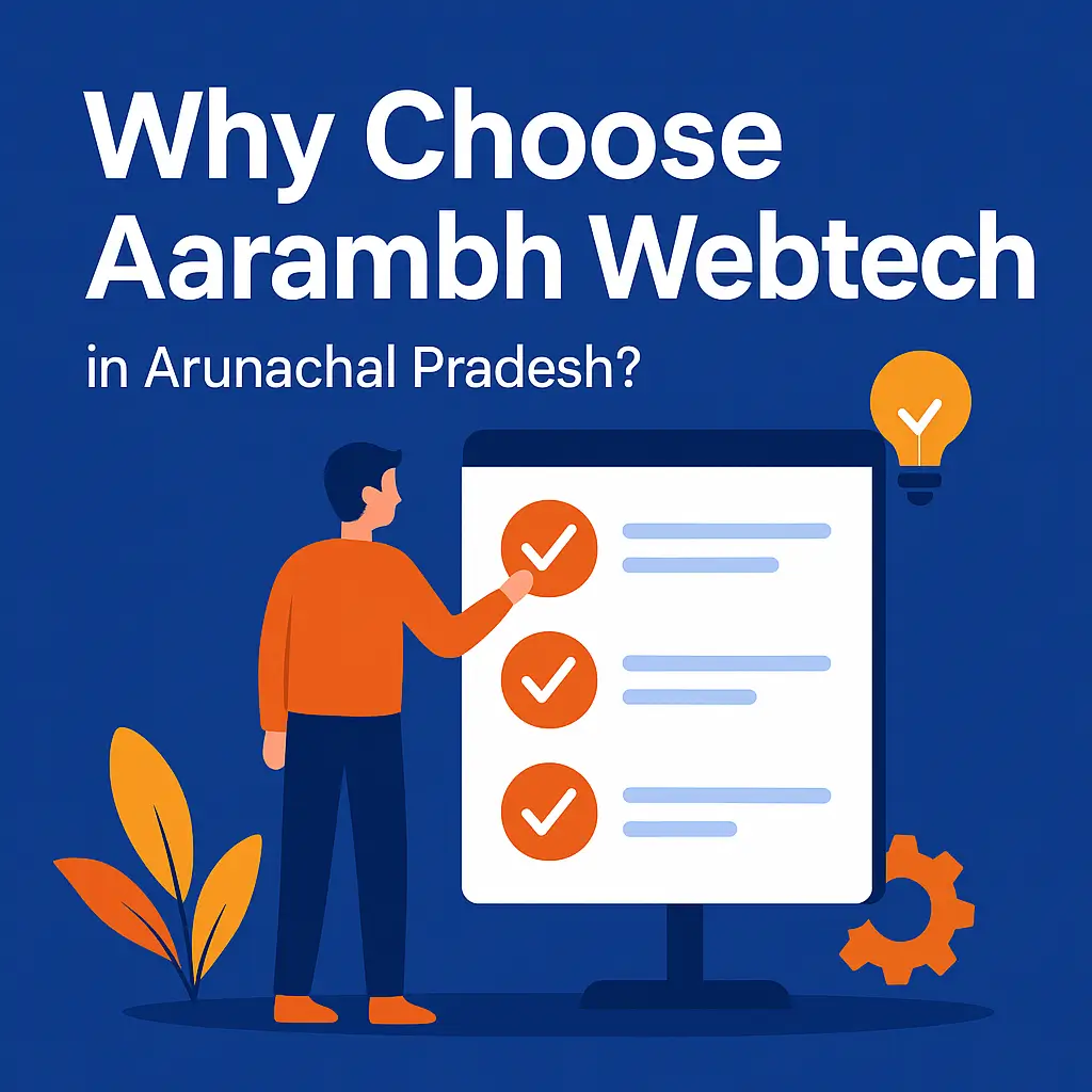Why Choose Aarambh Webtech in Arunachal Pradesh
